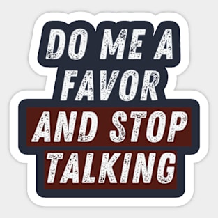 Do Me A Favor And Stop Talking- Make Silence a Fashion Statement! Sticker